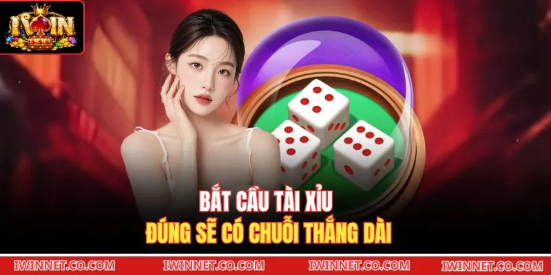 Bắt cầu Tài Xỉu đúng sẽ có chuỗi thắng dài