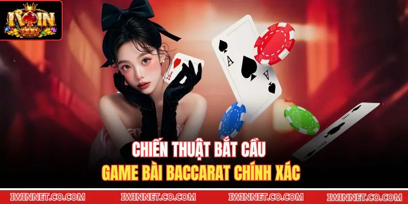 Chiến thuật bắt cầu game bài Baccarat chính xác