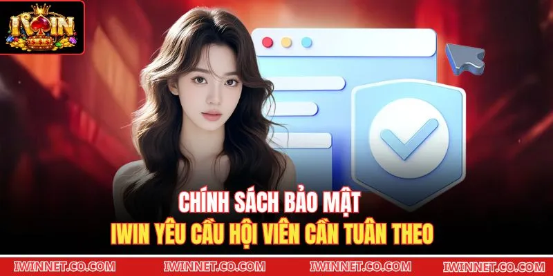 Chính sách bảo mật Iwin yêu cầu hội viên cần tuân theo 