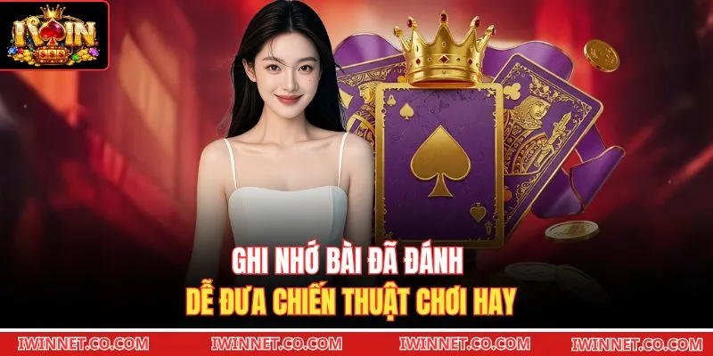 Ghi nhớ bài đã đánh dễ đưa chiến thuật chơi hay
