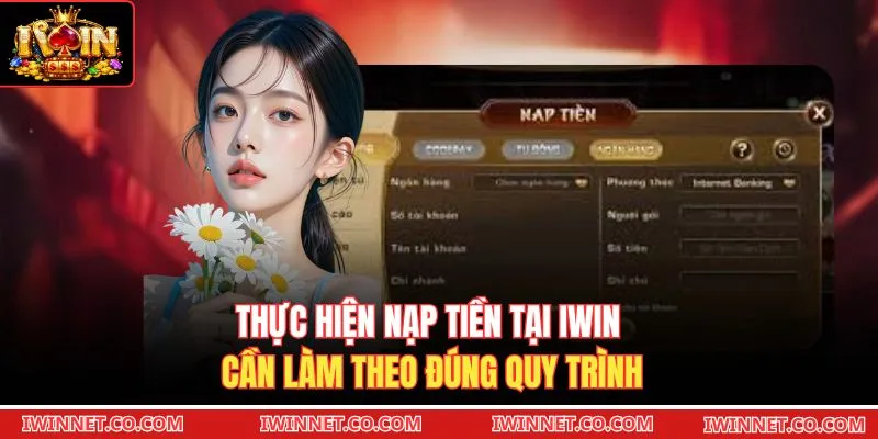 Thực hiện nạp tiền tại Iwin cần làm theo đúng quy trình