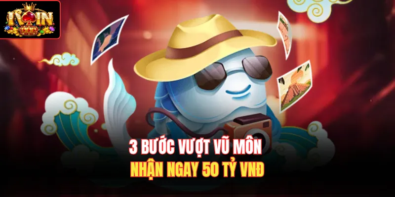 3 bước vượt vũ môn nhận ngay 50 tỷ VNĐ
