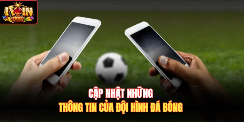 Cập nhật những thông tin của đội hình đá bóng