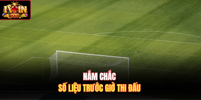 Nắm chắc số liệu trước giờ thi đấu