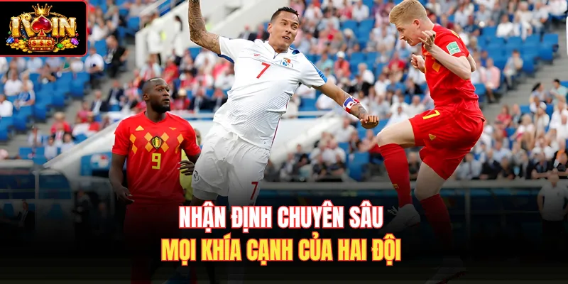 Nhận định chuyên sâu mọi khía cạnh của hai đội